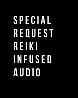 Special Request Reiki Infused Audio